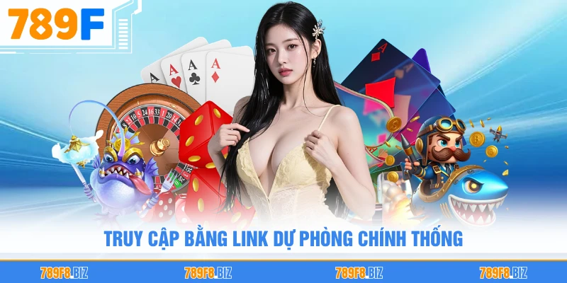 Truy cập bằng link dự phòng chính thống