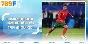 Cristiano Ronaldo - Đẳng Cấp Hàng Đầu Trên Mọi Sân Chơi