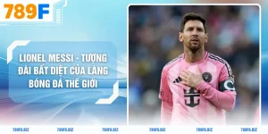 Lionel Messi - Tượng Đài Bất Diệt Của Làng Bóng Đá Thế Giới